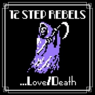 12 STEP REBELS : ...Love / Death