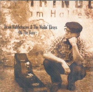 BRAM RIDDLEBARGER & THE WAILIN ’ELROYS : On The Bum