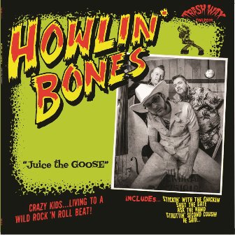 HOWLIN' BONES : Juice The Goose!