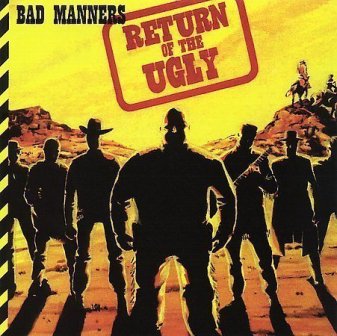 BAD MANNERS : Return Of The Ugly