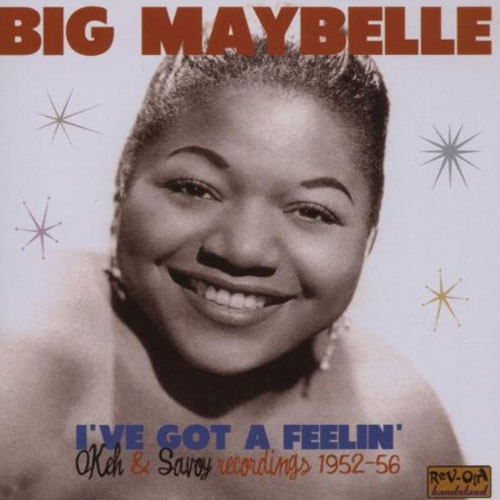 BIG MAYBELLE : I've got a feelin'