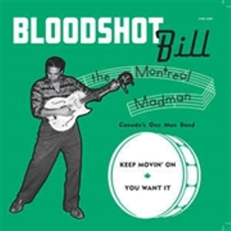 BLOODSHOT BILL : Keep Movin' On / You Want It