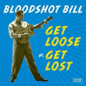 BLOODSHOT BILL : Get Loose Or Get Lost