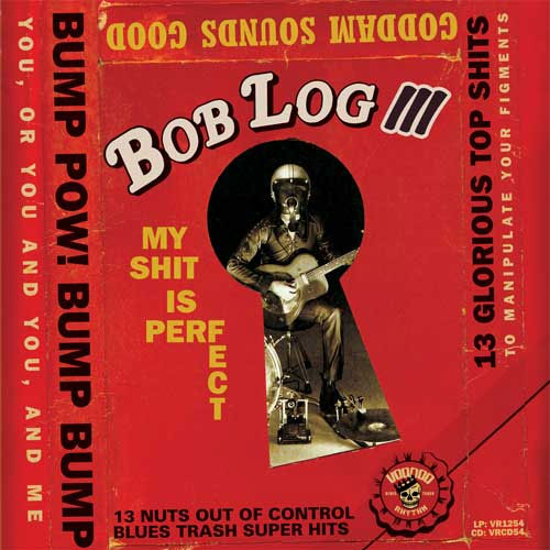 BOB LOG III : My shit is perfect