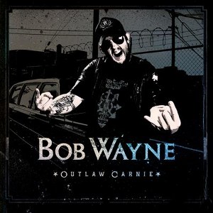 BOB WAYNE : OUTLAW CARNIE