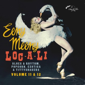 EENY MEENY & LOC-A-LI : Volume 11 & 12 - Blues & Rhythm, Popcorn, Exotica & Tittyshakers