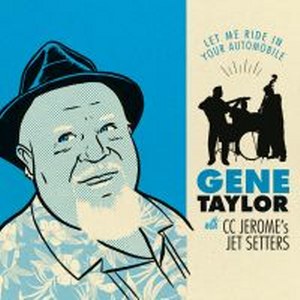 GENE TAYLOR & CC JEROME’S JET SETTERS : Let Me Ride In Your Automobile