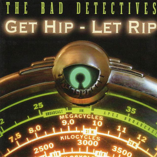 BAD DETECTIVES, THE : Get Hip - Let Rip