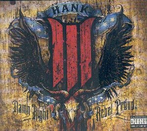 HANK III : Damn Right Rebel Proud