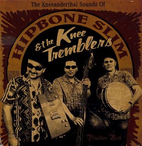 HIPBONE SLIM & THE KNEE TREMBLERS : The Kneeanderthal Sounds Of