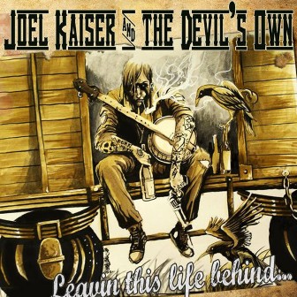 JOEL KAISER & THE DEVILS OWN : LEAVIN THIS LIFE BEHIND