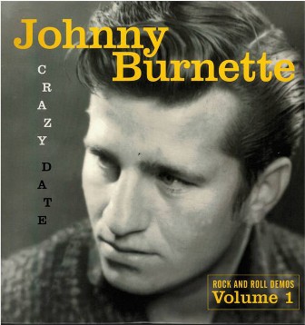 JOHNNY BURNETTE : Crazy Date (Rock And Roll Demos Volume 1)