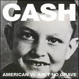 JOHNNY CASH : American VI: Ain't No Grave