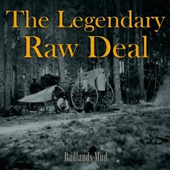 LEGENDARY RAW DEAL, THE : Badlands Mud