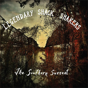 LEGENDARY SHACK SHAKERS : The Southern Surreal