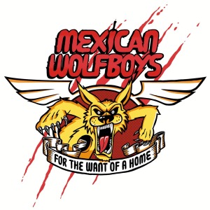 MEXICAN WOLFBOYS : FOR THE WANT OF A HOME