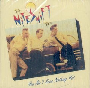 THE NITESHIFT TRIO: : YOU AIN'T SEEN NOTHING YET