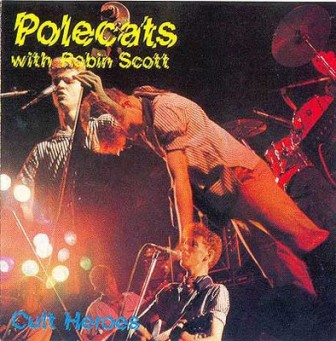 POLECATS WITH ROBIN SCOTT : Cult Hereos