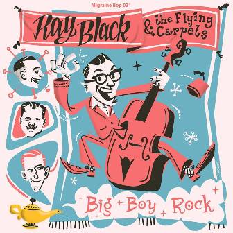 RAY BLACK & THE FLYING CARPETS : Big Boy Rock