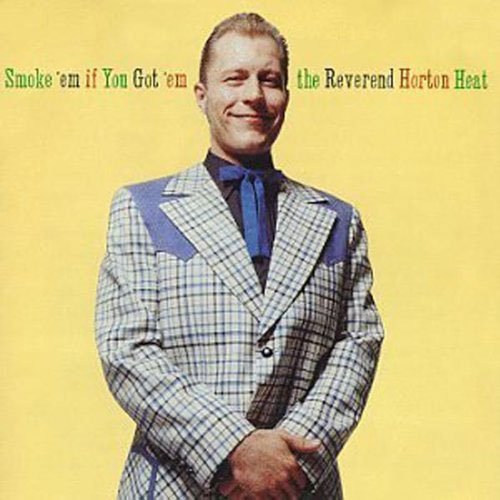 REVEREND HORTON HEAT, THE : Smoke Em' If You Got' Em