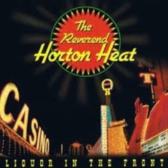 REVEREND HORTON HEAT : Liquor In the Front