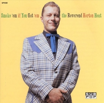 REVEREND HORTON HEAT : Smoke 'Em If You Got'Em