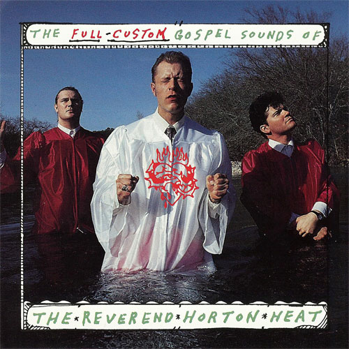 REVEREND HORTON HEAT, THE : Full Costum Gospel Sounds