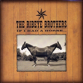 RIBEYE BROTHERS : If I Had A Horse