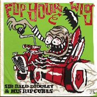 SIR BALD DIDDLEY & HIS RIPCURLS : Flip Your Wig