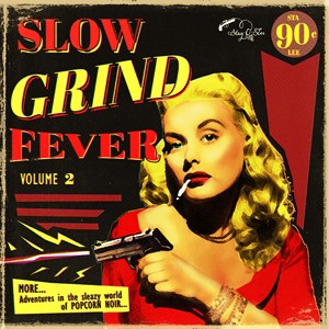 SLOW GRIND FEVER Vol.2 : MORE... Adventures In The Sleazy World Of Popcorn Noir...