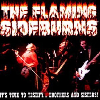 FLAMING SIDEBURNS, THE : It's Time To testify..Brothers And Sisters!