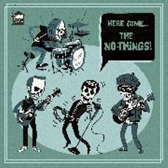 NO-THINGS, THE : Here Comes.....