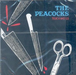 PEACOCKS, THE : Touch And Go