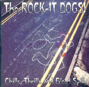 THE ROCK IT DOGS : Chills,Thrills  And Blood Spills