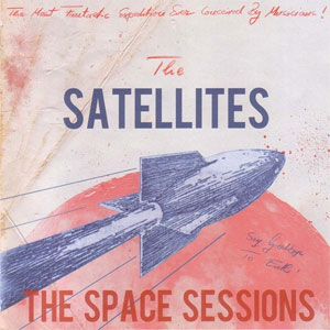 SATELLITES, THE : The Space Sessions