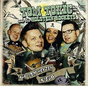 TOM TOXIC UND DIE HOLSTEIN ROCKERS : Aus Dem Herzen Kiels