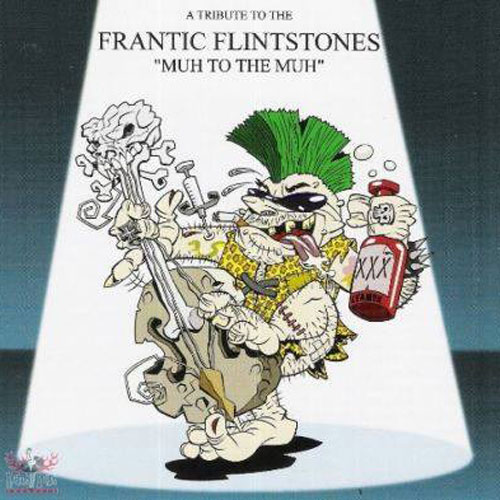 VARIOUS ARTISTS : : TRIBUTE TO THE FRANTIC FLINTSTON : Muh to the Muh