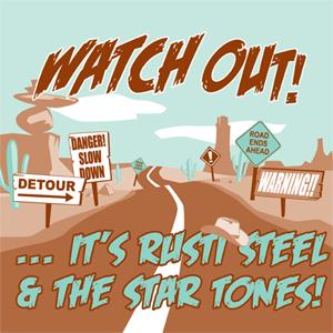 RUSTY STEEL & THE STAR TONES : Watch out!...It's Rusti Steel & The Star Tones!