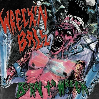 WRECKIN' BALL : Born To Wreck